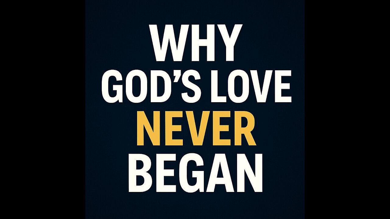 Why God’s Love Needed No Beginning