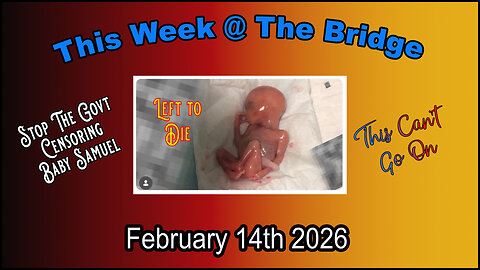 This Week At The Bridge - "Stop The Govenment Censoring Baby Samuel"