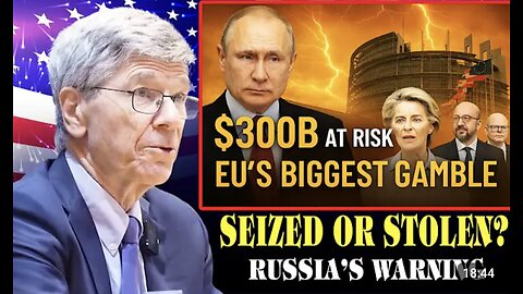If EU Takes Russia’s Money, Moscow Strikes Back With $1 Trillion !! Prof. Jeffrey Sachs
