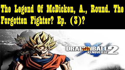 The Legend Of McDicken, A., Round. The Forgotten Fighter? Ep. (3)?