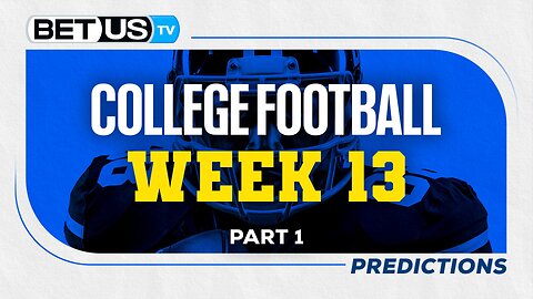 College Football Picks: Week 13 (PT.1) | NCAA Football Odds, CFB Predictions and Best Bets