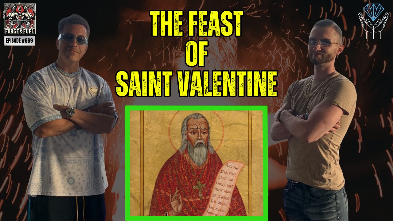 The Feast Of Saint Valentine | Forge & Fuel - Ep. #669