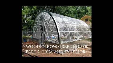 WOODEN BOW GREENHOUSE PART 2 TRIM AND EXTERIOR