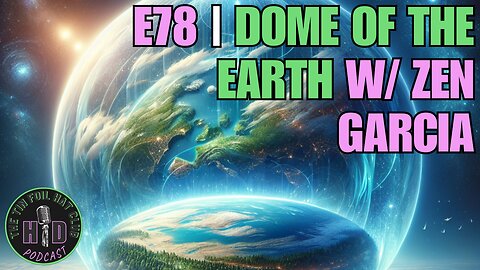 E78 | Dome of The Earth w/ Zen Garcia [HD FOILER ONLY | PREVIEW]