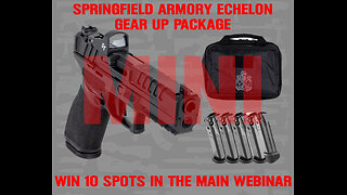 SPRINGFIELD ARMORY ECHELON MINI #1 FOR 10 SPOTS IN THE MAIN WEBINAR
