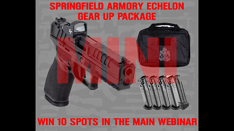 SPRINGFIELD ARMORY ECHELON MINI #1 FOR 10 SPOTS IN THE MAIN WEBINAR