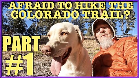Afraid to Hike the Colorado Trail? Part 1