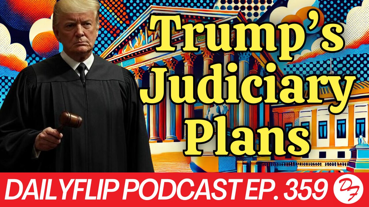 Will The Courts Change Again Under Trump - DailyFlip Podcast Ep. 359 - 1/6/25