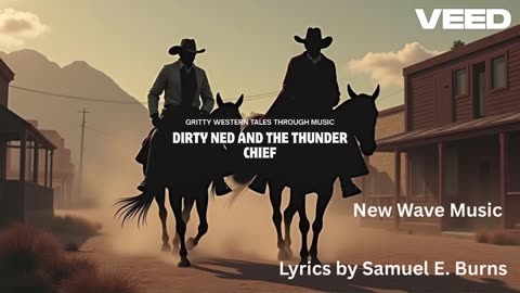 "Dirty Ned and the Thunder Chief" Lyrics By Samuel E Burns