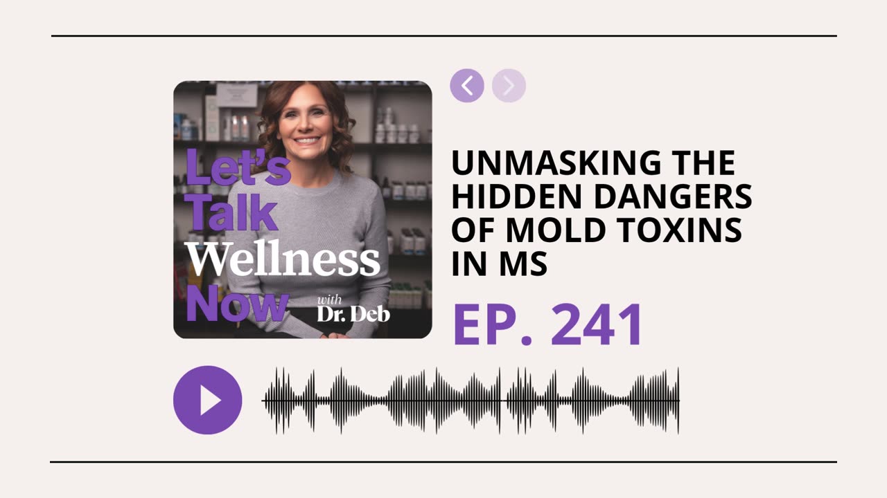 Let's Talk Wellness Now Ep. 241 | Unmasking the Hidden Dangers of Mold Toxins in MS