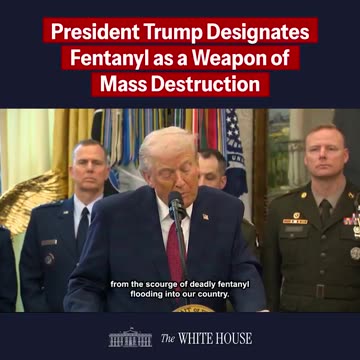President Trump just declared FENTANYL a WEAPON OF MASS DESTRUCTION.