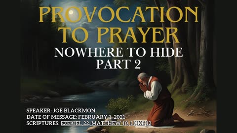 Joe Blackmon - Provocation to Prayer: Nowhere to Hide Part 2 (Eze. 22, Mt. 10, Lk. 12)