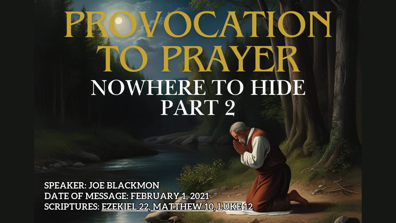 Joe Blackmon - Provocation to Prayer: Nowhere to Hide Part 2 (Eze. 22, Mt. 10, Lk. 12)