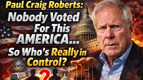 P1 💵Paul Craig Roberts: Nobody Voted for This America… So Who’s Really in Control?