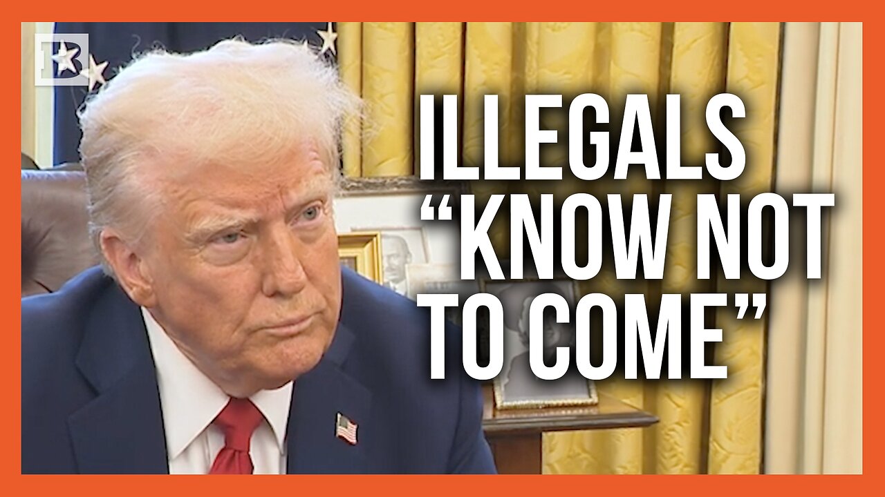 Trump: Illegals Know Not to Come, Because They're "Not Going to Make It In"