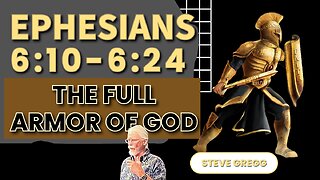 Ephesians 6:10-24 The Full Armor of God - Steve Gregg