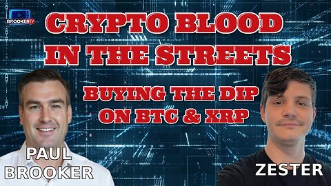CRYPTO BLOOD IN THE STREETS BUYING THE DIP ZESTER AND PAUL BROOKER