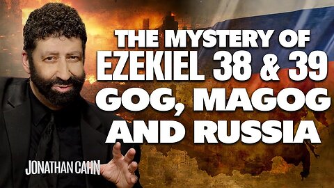 The Mystery of Ezekiel 38 & 39: Gog, Magog and Russia | Jonathan Cahn Sermon