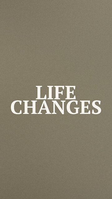 Life Changes