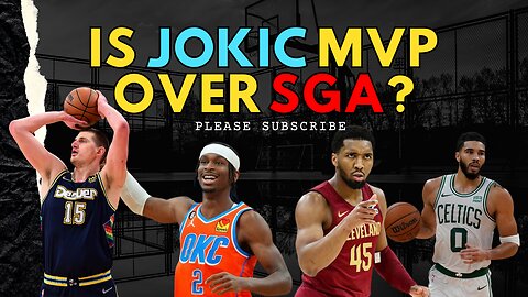 Should Jokic Be NBA MVP Over SGA?