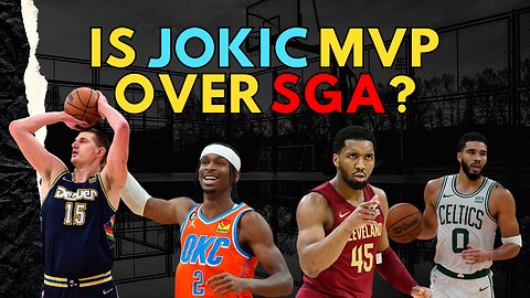 Should Jokic Be NBA MVP Over SGA? 