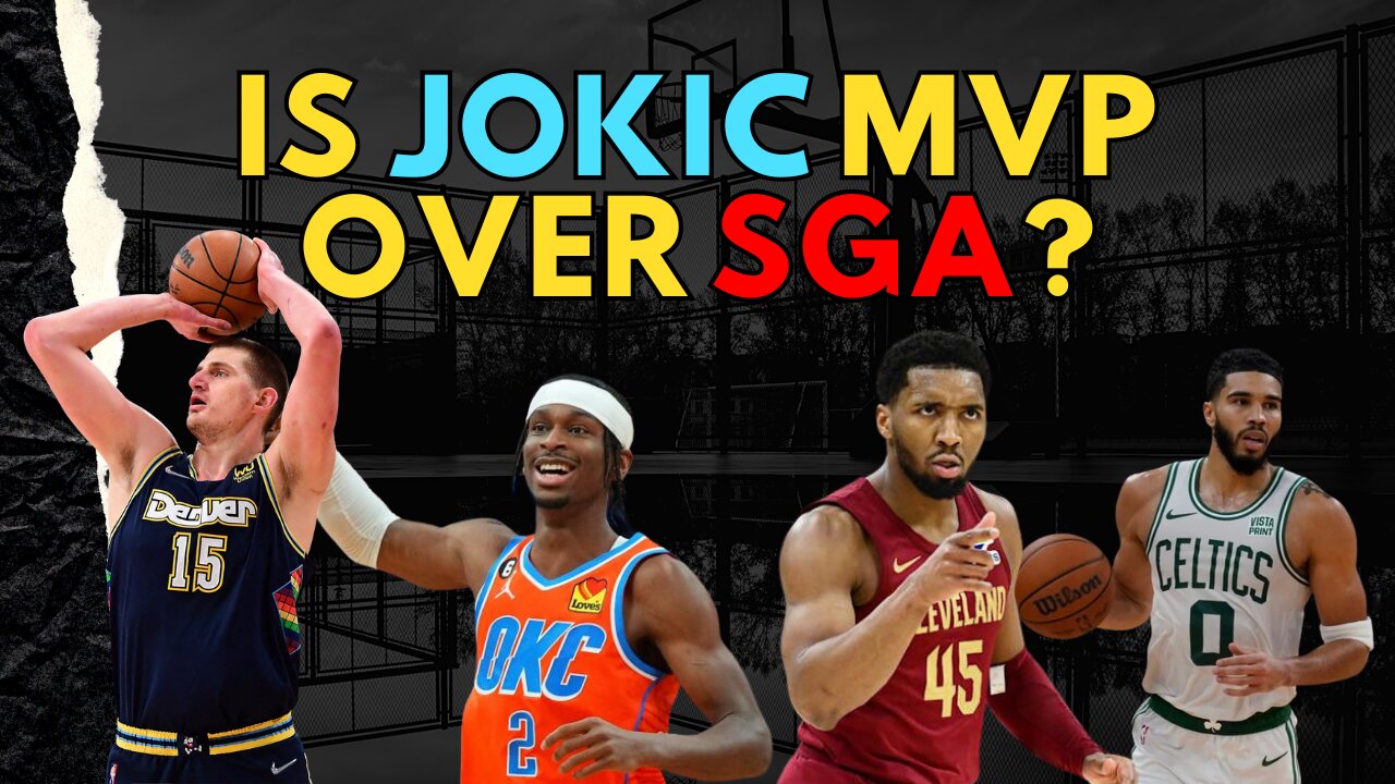 Should Jokic Be NBA MVP Over SGA?