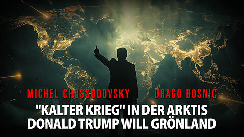 "KALTER KRIEG" IN DER ARKTIS DONALD TRUMP WILL GRÖNLAND -MICHEL CHOSSUDOVSKY & DRAGO BOSNIĆ