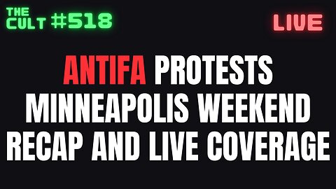 THE CULT #518: Antifa Protests Minneapolis Weekend Recap and Live Protest Coverage