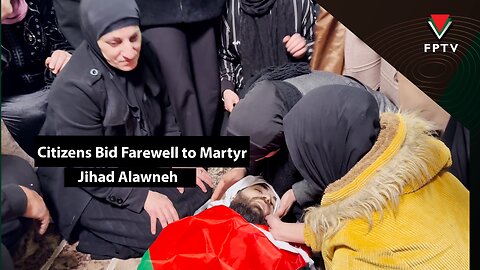 Citizens Bid Farewell to Martyr Jihad Alawneh