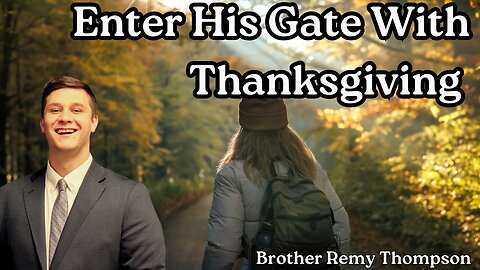 Enter His Gates With Thanksgiving | Brother Remy Thompson