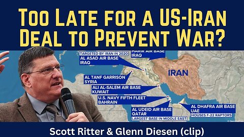 Scott Ritter (clip): Too Late for a US-Iran Deal to Prevent War?