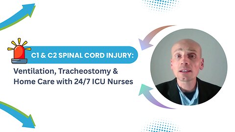 C1 & C2 Spinal Cord Injury: Ventilation, Tracheostomy & Home Care with 24/7 ICU Nurses