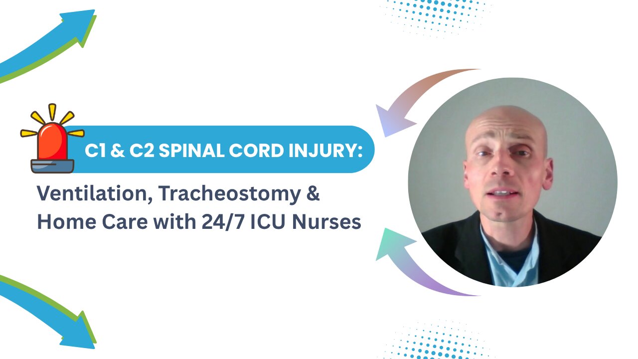 C1 & C2 Spinal Cord Injury: Ventilation, Tracheostomy & Home Care with 24/7 ICU Nurses