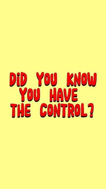 Did You Know You Have The Control? 😅