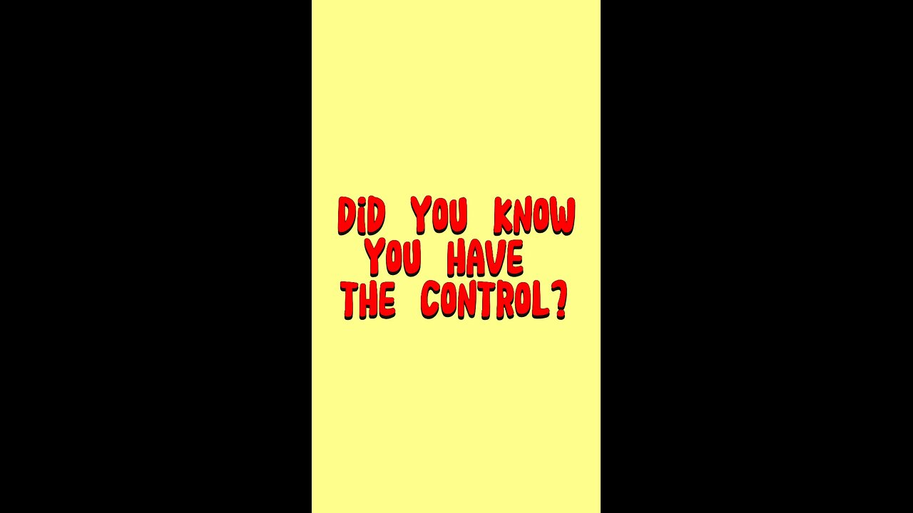 Did You Know You Have The Control? 😅