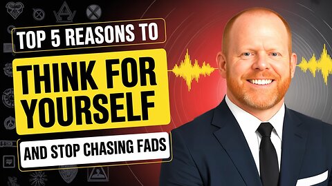 Top 5 Reasons to Think for Yourself and Stop Chasing Fads