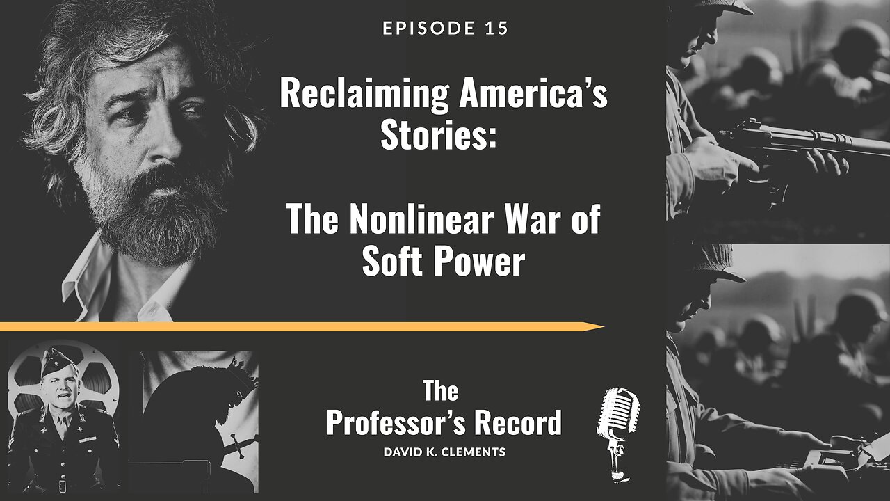 Ep. 15 - Reclaiming America’s Stories: The Nonlinear War of Soft Power