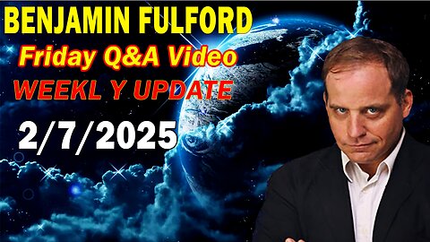 Benjamin Fulford Update Today February 7, 2025 - Benjamin Fulford Q&A Video