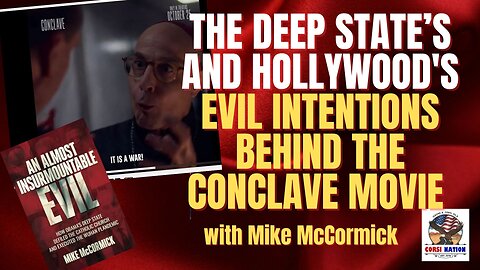 The Deep State's and Hollywood's Evil Intentions Behind the Conclave Movie with Mike McCormick