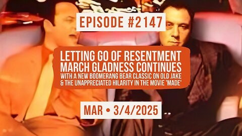 Owen Benjamin | #2147 Letting Go Of Resentment - March Gladness Continues With A New Boomerang Bear Classic On Old Jake & The Unappreciated Hilarity In 'Made'