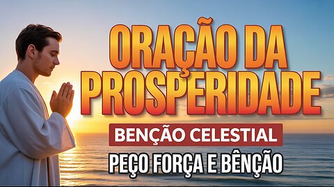 ✝ ORAÇÃO PARA A PROSPERIDADE E BENÇÃOS CELESTIAIS