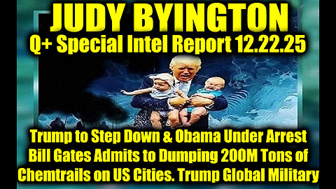 Judy Byington: Un-Redacted 12.22.25 - Trump to Step Down & Obama Under Arrest