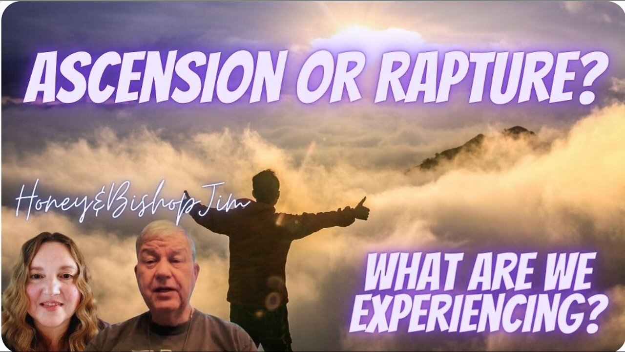 Ascension or Rapture What Are We Experiencing? Honey and Bishop Jim O'Connor