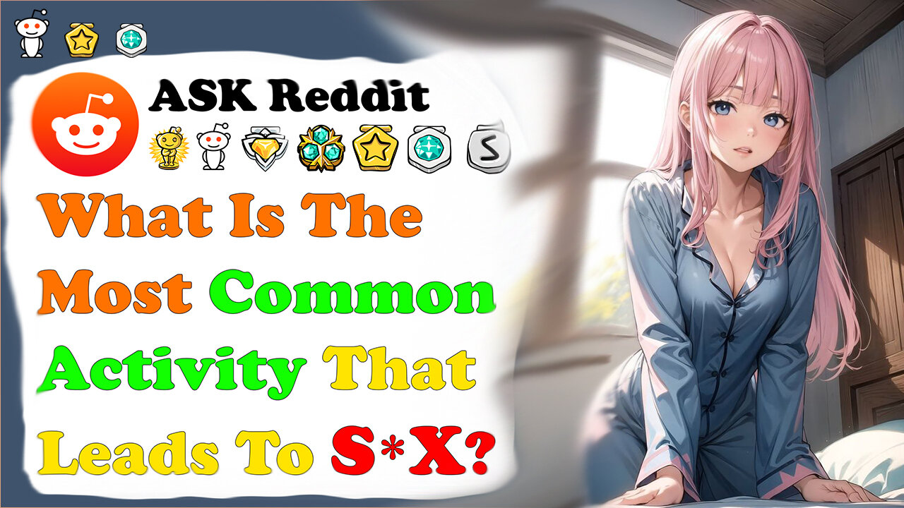 What Is The Most Common Activity That Leads To S*X? | AskReddit