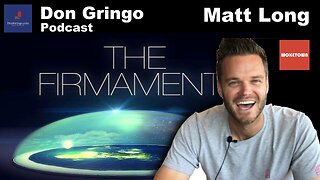 Matt Long joining the Don Gringo Podcast - Biblical Flat Earth