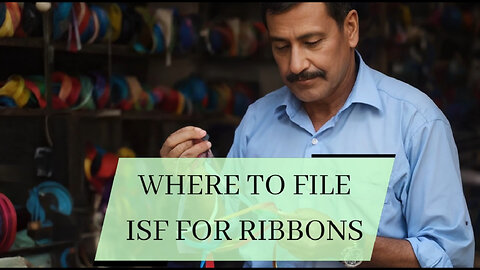 Unlocking Customs Secrets: Mastering ISF Filing for Ribbons!