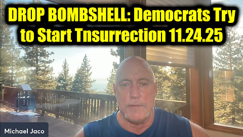 Michael Jaco DROP BOMBSHELL 11.24.25 - Democrats Try to Start Tnsurrection