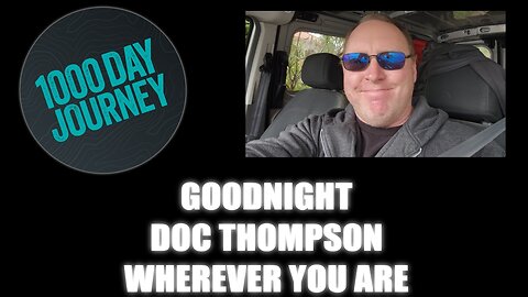 1000 Day Journey 0569 Goodnight, Doc Thompson Wherever You Are... Thank You Daily Mojo!