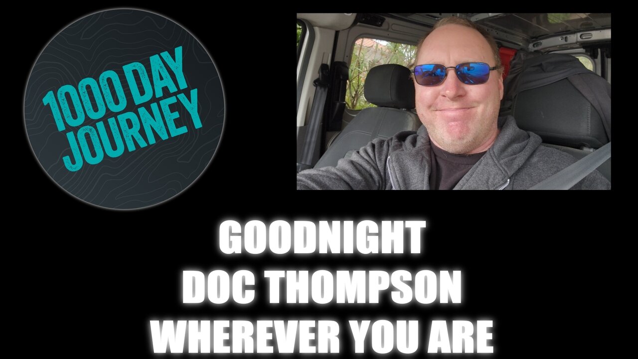 1000 Day Journey 0569 Goodnight, Doc Thompson Wherever You Are... Thank You Daily Mojo!