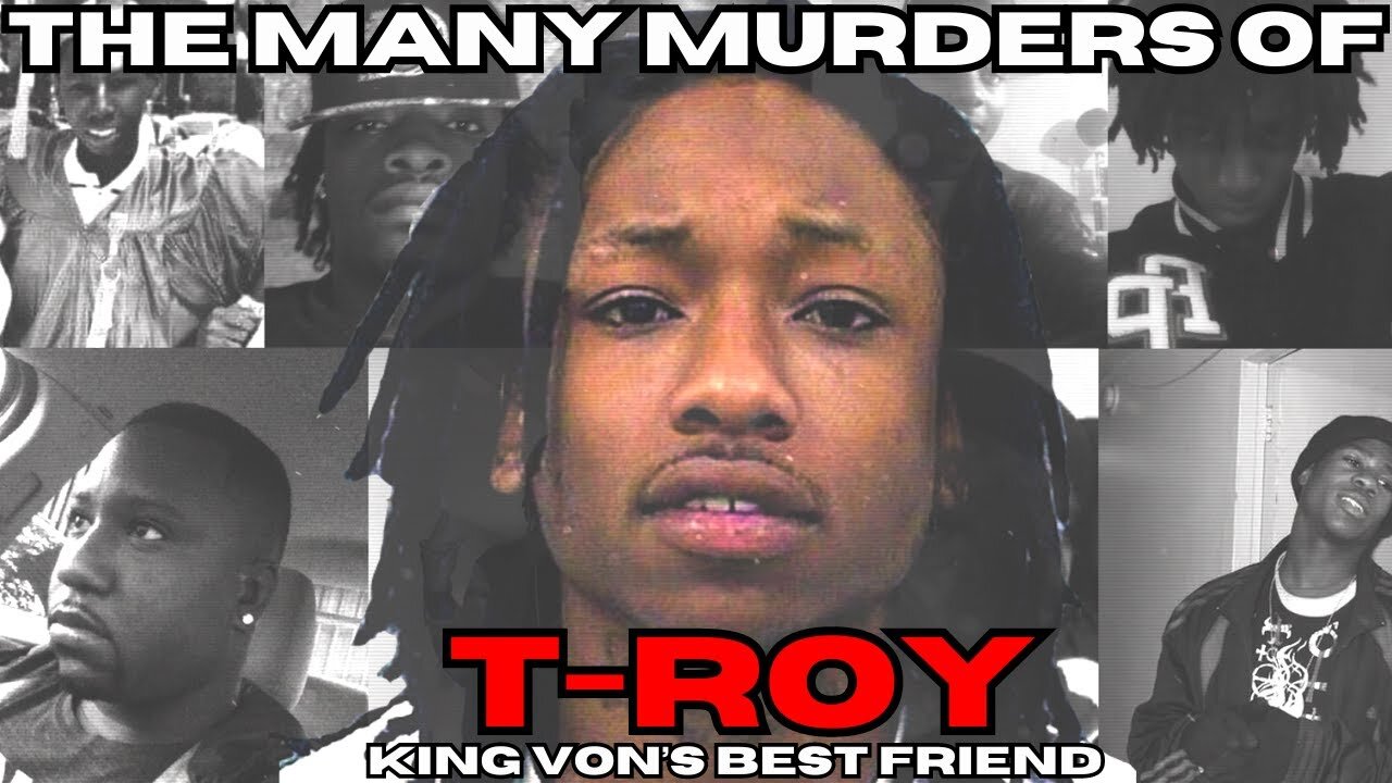 The Many Murders Of T-Roy: King Von's Best Friend